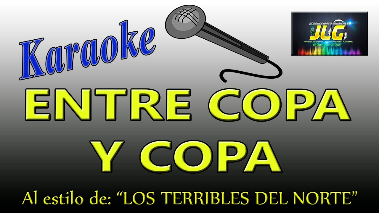 ENTRE COPA Y COPA Karaoke terribles del norte