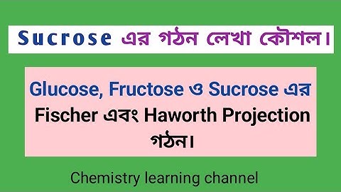 Xii-Structure of Sucrose, Glucose and Fructose in Bengali.Fischer & Haworth projection.Mutarotation.