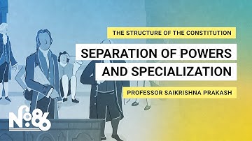 Separation of Powers and Specialization [No. 86]