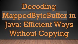 Decoding MappedByteBuffer in Java: Efficient Ways Without Copying