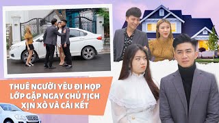 THUÊ NGƯỜI YÊU ĐI HỌP LỚP GẶP NGAY CHỦ TỊCH XỊN SÒ VÀ CÁI KẾT | CƠM ÁO GẠO TIỀN TẬP 203