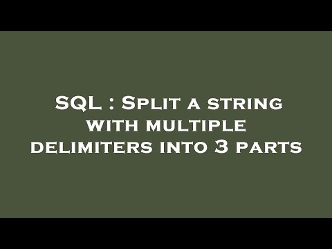 SQL : Split a string with multiple delimiters into 3 parts