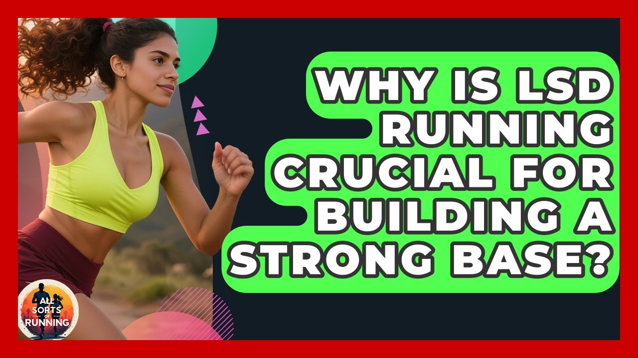 Why Is LSD Running Crucial For Building A Strong Base? - All Sorts Of Running