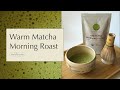 Warm matcha morning roast  relaxing tea recipes