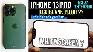 IPHONE 13 PRO LCD BLANK PUTIH ‼ WHITE SCREEN DISPLAY ??