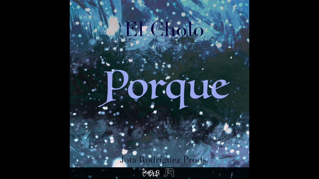 Watch El Cholo - Porque... (Jota Rodríguez Prods.) on YouTube Watch El Cholo - Porque... (Jota Rodríguez Prods.) on YouTube
