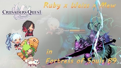 Crusaders quest Ruby x Weiss x Mew  in Fortress of Souls B9