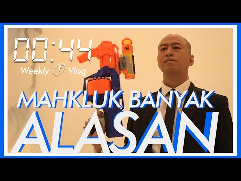 Makhluk Banyak Alasan - 00:44 Weekly Vlog Eps 9