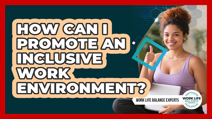 How Can I Promote an Inclusive Work Environment?