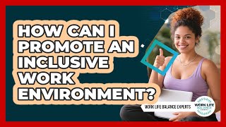How Can I Promote an Inclusive Work Environment?