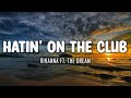 Rihanna Ft. The Dream - Hatin' On the Club (Lyrics)