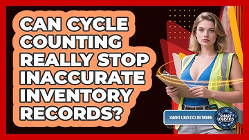 Can Cycle Counting Really Stop Inaccurate Inventory Records? - Smart Logistics Network
