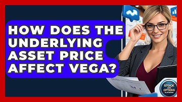 How Does The Underlying Asset Price Affect Vega? - Stock and Options Playbook
