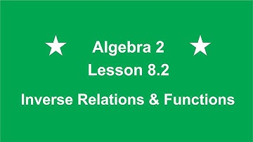 Algebra 2 Lesson 8.2 Inverse Relations and Functions by Rick Scarfi