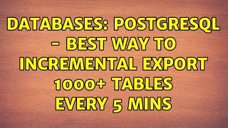 Famous Databases: PostgreSQL - Best way to incremental export 1000+ tables every 5 mins Wealth