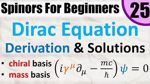 Spinors for Beginners 25: Dirac Equation (derivation + solutions) (chiral, Weyl, mass, Dirac basis)