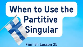 : Finnish Lesson 25: When to Use the Partitive Singular (A1-A2)