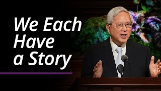 We Each Have a Story | Gerrit W. Gong | April 2022 General Conference