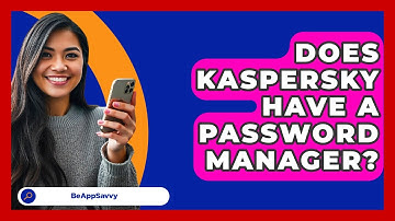 Does Kaspersky Have A Password Manager? - Be App Savvy
