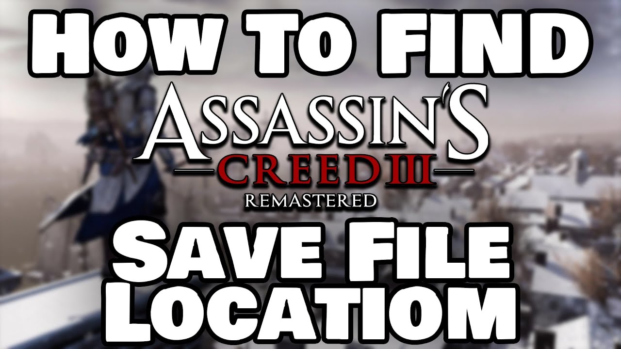 Assassin's Creed 3 Remastered Save Game + File Location [PC] 