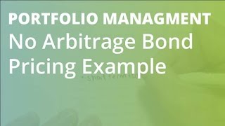 No Arbitrage Bond Pricing Example | Portfolio Management