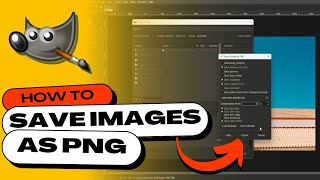 GIMP - How to Save/Export Images as a PNG