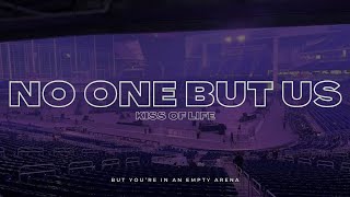 Kiss Of Life - No One But Us But Youre In An Empty Arena