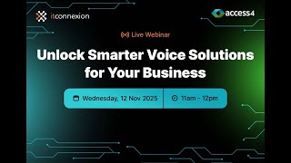 Webinar : Unlock Smarter Voice Solutions with Access4