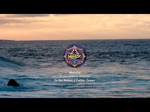 Tu Bin Bataye x Father Ocean Mashup | Mehzic | A.R. Rahman | Ben Bohmer | Monolink | Hiten Panwar |