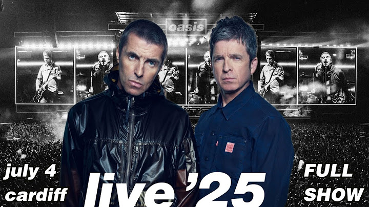 OASIS - Live'25 - Cardiff - First Night - FULL SHOW  (multiple cams)(time stamps)