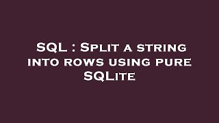 SQL : Split a string into rows using pure SQLite