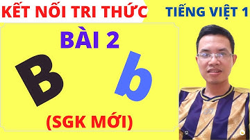 Tiếng việt lớp 1 - Bài 2 - B, b, thanh huyền - Sách kết nối tri thức