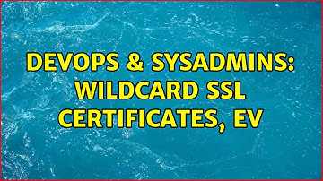 DevOps & SysAdmins: Wildcard SSL certificates, EV