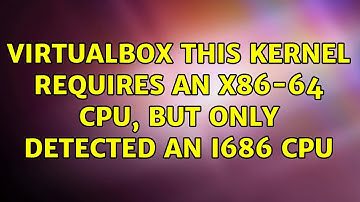 VirtualBox: This kernel requires an x86-64 CPU, but only detected an i686 CPU