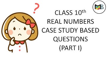 REAL NUMBERS : CASE STUDY BASED QUESTIONS (PART I) | NCERT