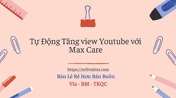 Tự Động Tăng view Youtube với Max Care 2022