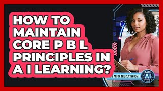 How To Maintain Core PBL Principles In AI Learning