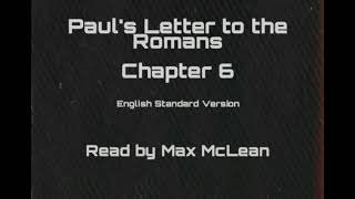 Paul's Letter to the Romans Chapter 6 (ESV) - Read by Max McLean