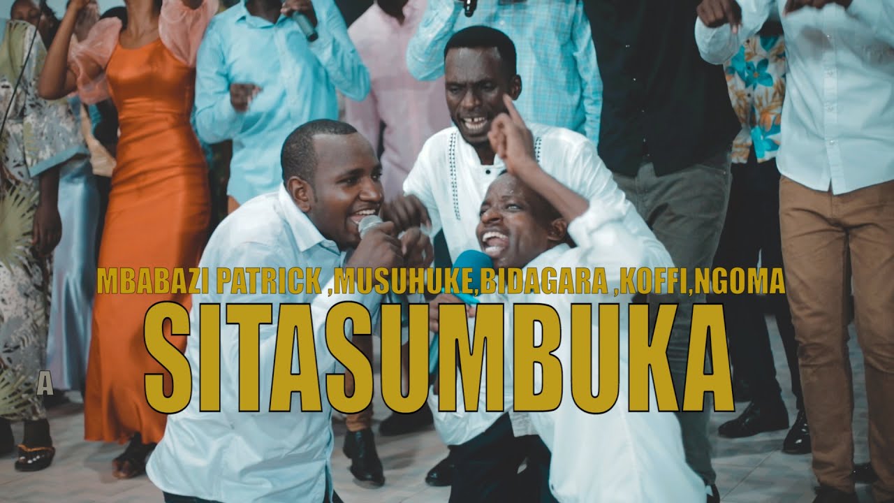 SITASUMBUKA BY NGOMA JOSUE ,MUSUHUKE, MBABAZI ,KOFFI ,BIDAGARA -official video