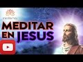 ♰ MEDITAR JESUS ♰ Meditación en Jesús - Líder Histórico y Maestro ✔✔✔