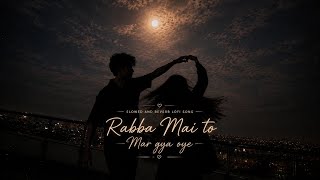 Rabba Main toh Mar gaya oye song Slowed and reverb lofi  _[Rahat fateh Ali khan] ❤❤❤