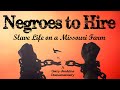 Negroes to Hire: Slave Life in Missouri