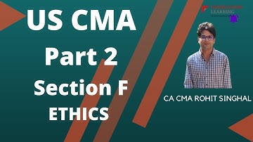 US CMA -Part 2- Section F -Ethics Lectures by CA CMA Rohit Singhal