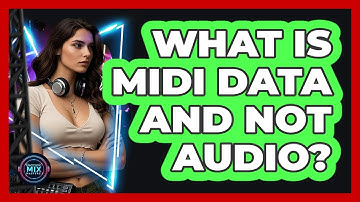 What Is MIDI Data And Not Audio? - Electronic Mix Masters