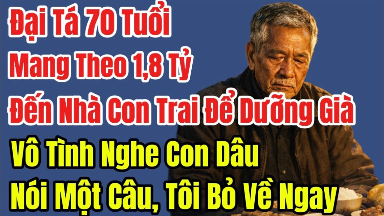 Đại Tá 70 Tuổi Mang Theo 1,8 Tỷ Đến Nhà Con Trai Để Dưỡng Già, Vô Tình Nghe Con Dâu Nói Một Câu..