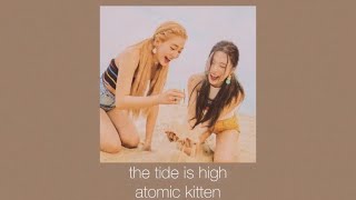 the tide is high - atomic kitten (sped   pitched)