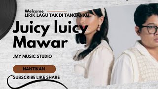 JUICY LUICY FEAT MAWAR DE JONGH LIRIK ( TAK DI TANGANKU )