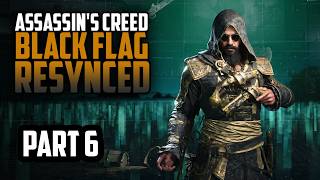 Assassin's Creed Black Flag Resynced — Assassin's Creed Black Flag Resynced | Part 6