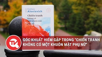 Góc khuất hiếm gặp trong "Chiến tranh không có một khuôn mặt phụ nữ" | Truyền hình Quốc hội Việt Nam