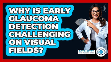 Why Is Early Glaucoma Detection Challenging On Visual Fields? - Optometry Knowledge Base
